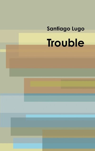 Cover for Santiago Lugo · Trouble (Book) (2015)