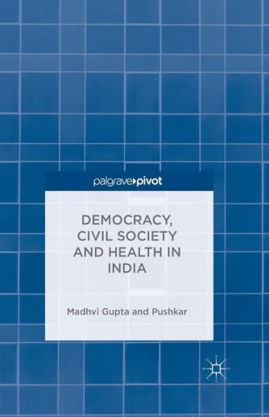 Cover for Madhavi Gupta · Democracy, Civil Society and Health in India (Paperback Book) [1st ed. 2015 edition] (2014)