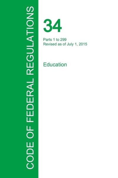 Cover for Office of the Federal Register · Code of Federal Regulations Title 34, Volume 1, July 1, 2015 (Paperback Book) (2016)