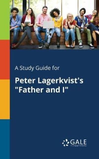 Cengage Learning Gale · A Study Guide for Peter Lagerkvist's "father and I" (Paperback Book) (2017)