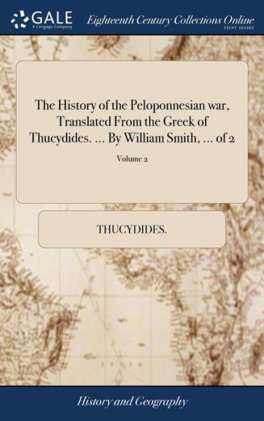 Cover for Thucydides · The History of the Peloponnesian war, Translated From the Greek of Thucydides. ... By William Smith, ... of 2; Volume 2 (Hardcover bog) (2018)