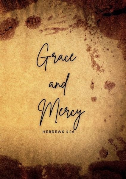 Cover for Nia Faith Love · Grace and mercy Hebrews 4 : 16: A daily prayer Journal (Paperback Book) (2022)