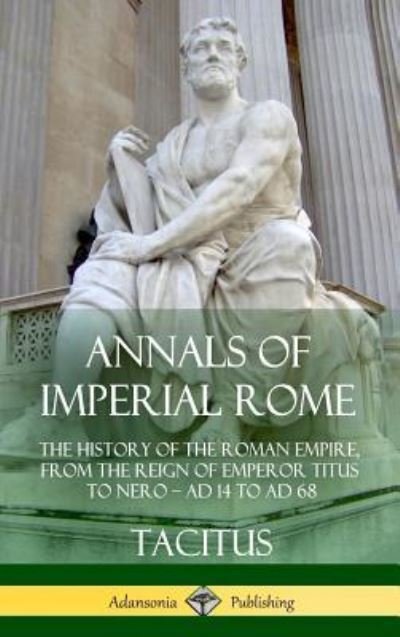 Cover for Tacitus · Annals of Imperial Rome The History of the Roman Empire, From the Reign of Emperor Titus to Nero - AD 14 to AD 68 (Gebundenes Buch) (2018)