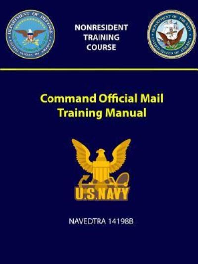 Cover for U S Navy · Command Official Mail Training Manual - NAVEDTRA 14198B (Taschenbuch) (2018)