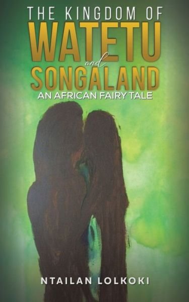 The Kingdom of Watetu and Songaland - Ntailan Lolkoki - Bøger - Austin Macauley Publishers Ltd - 9781398404878 - 30. april 2021
