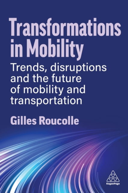 Cover for Gilles Roucolle · Transformations in Mobility: Trends, Disruptions and the Future of Mobility and Transportation (Hardcover Book) (2024)
