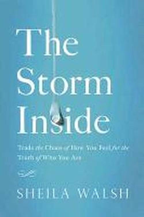 Cover for Sheila Walsh · The Storm Inside: Trade the Chaos of How You Feel for the Truth of Who You Are (Hardcover Book) (2014)