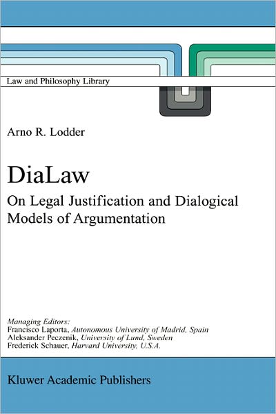 DiaLaw: On Legal Justification and Dialogical Models of Argumentation - Law and Philosophy Library - A.R. Lodder - Books - Springer-Verlag New York Inc. - 9781402002878 - November 30, 2001