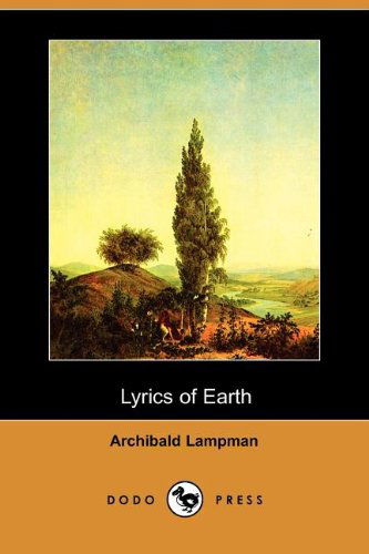 Lyrics of Earth (Dodo Press) - Archibald Lampman - Książki - Dodo Press - 9781406525878 - 15 czerwca 2007