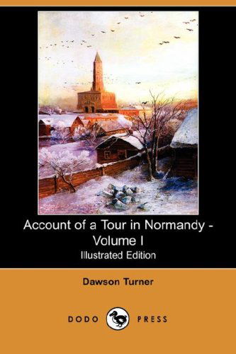 Cover for Dawson Turner · Account of a Tour in Normandy - Volume I (Illustrated Edition) (Dodo Press) (Paperback Book) [Illustrated edition] (2008)