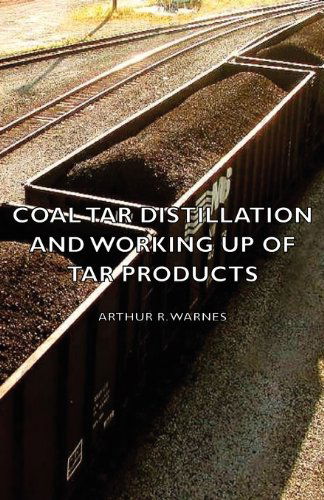 Cover for Arthur R. Warnes · Coal Tar Distillation and Working Up of Tar Products (Taschenbuch) (2007)