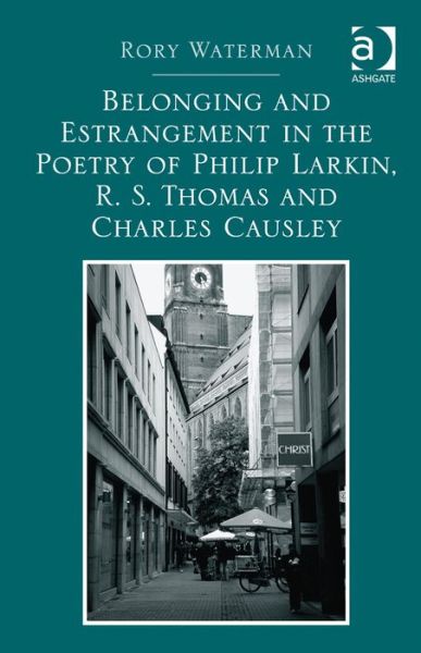 Cover for Rory Waterman · Belonging and Estrangement in the Poetry of Philip Larkin, R.S. Thomas and Charles Causley (Inbunden Bok) [New edition] (2014)