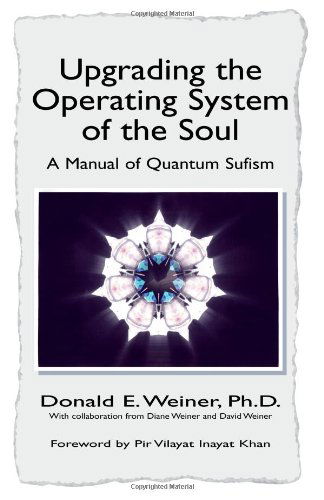 Upgrading the Operating System of the Soul: a Manual of Quantum Sufism - Donald E. Weiner - Books - Xlibris - 9781413442878 - February 2, 2004