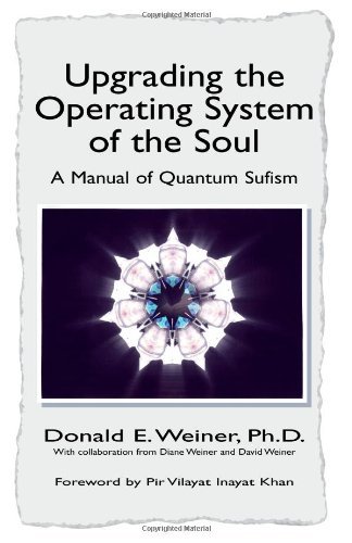Upgrading the Operating System of the Soul: a Manual of Quantum Sufism - Donald E. Weiner - Bücher - Xlibris - 9781413442878 - 2. Februar 2004