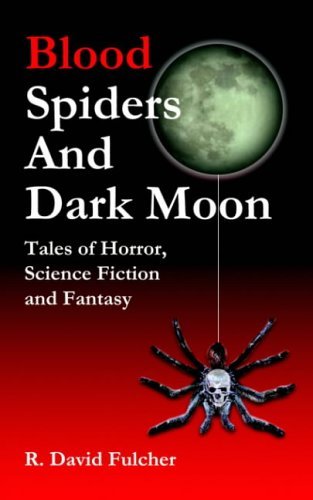 Cover for Fulcher, R., David · Blood Spiders and Dark Moon: Tales of Horror, Science Fiction and Fantasy (Paperback Book) (2004)