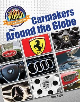 Cover for Norm Geddis · Carmakers Around the Globe - The World Of Automobiles (Hardcover Book) (2018)