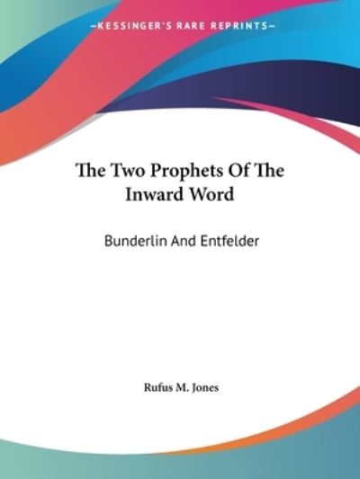 Cover for Rufus M. Jones · The Two Prophets of the Inward Word: Bunderlin and Entfelder (Paperback Book) (2005)