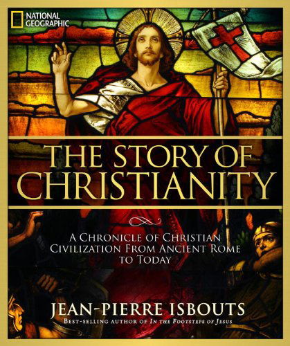 Cover for Jean-pierre Isbouts · The Story of Christianity: a Chronicle of Christian Civilization from Ancient Rome to Today (Hardcover Book) (2014)