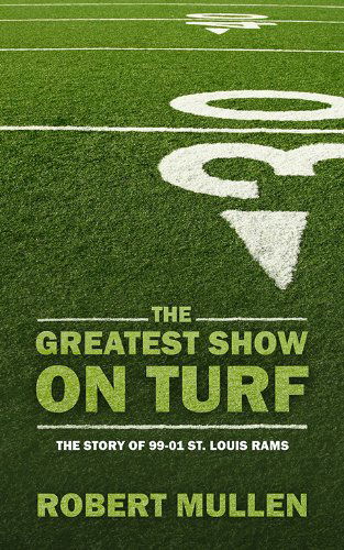 Cover for Robert Mullen · The Greatest Show on Turf: the Story of 99-01 St. Louis Rams (Paperback Book) (2009)