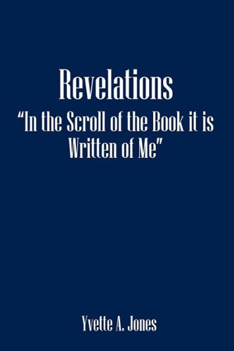 Cover for Yvette A. Jones · Revelations in the Scroll of the Book It is Written of Me (Paperback Book) (2010)