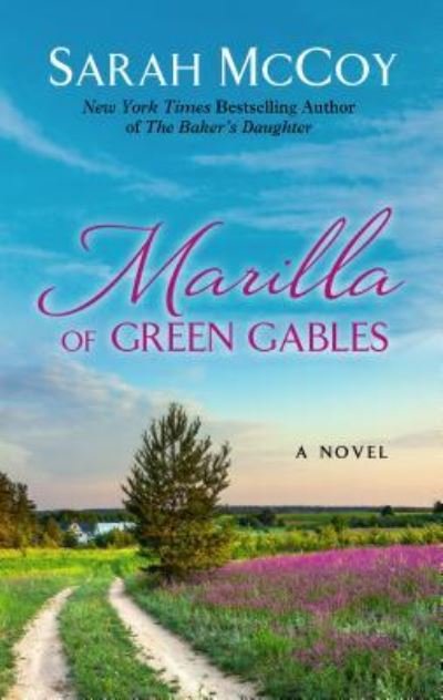 Cover for Sarah McCoy · Marilla of Green Gables A Novel (Hardcover bog) (2019)