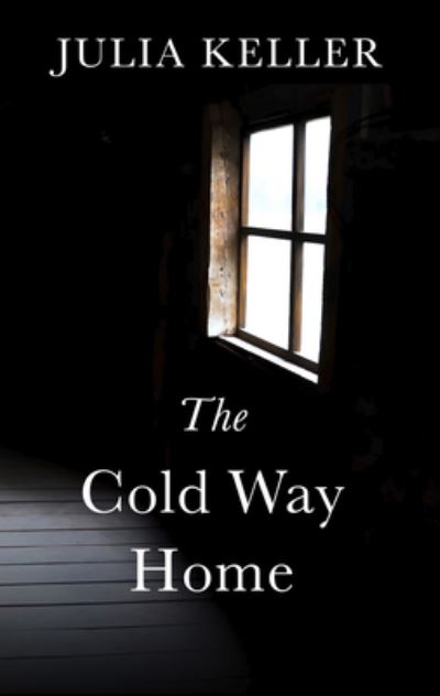 Cover for Julia Keller · The Cold Way Home (Hardcover Book) (2020)