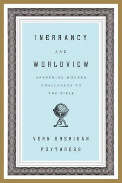Cover for Vern S. Poythress · Inerrancy and Worldview: Answering Modern Challenges to the Bible (Paperback Book) (2012)