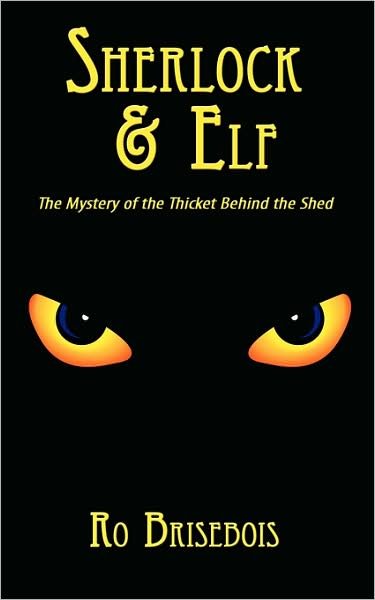 Cover for Ro Brisebois · Sherlock &amp; Elf: the Mystery of the Thicket Behind the Shed (Paperback Book) (2008)