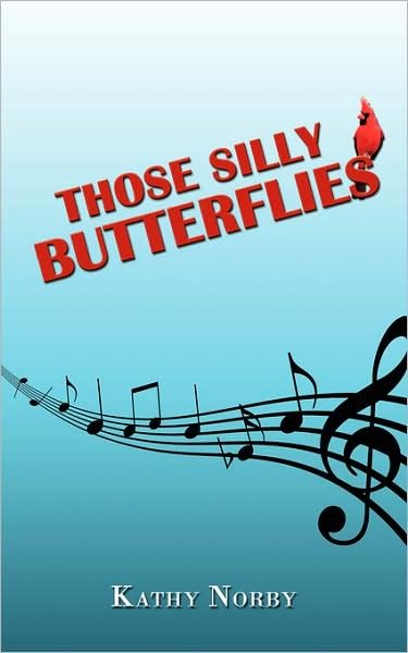 Those Silly Butterflies - Kathy Norby - Books - AuthorHouse - 9781438908878 - November 11, 2008