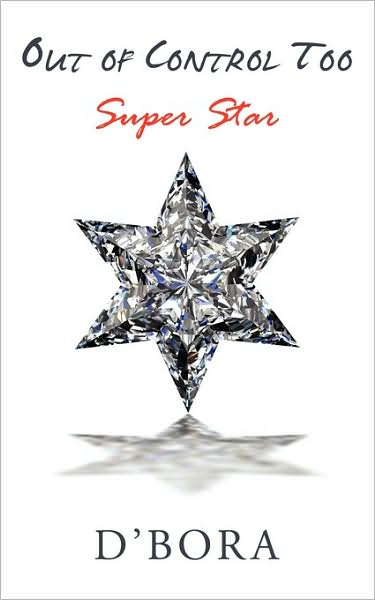 Out of Control Too: Super Star - D\'bora - Bücher - Authorhouse - 9781438940878 - 22. April 2009