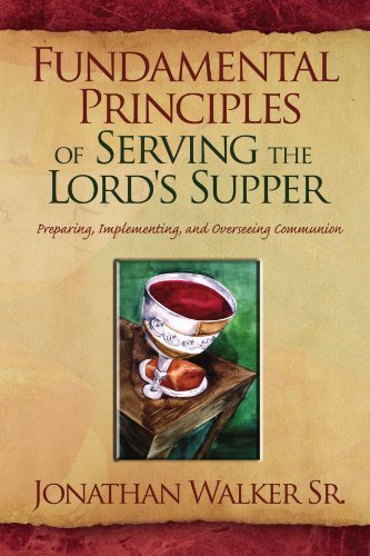 Cover for Jonathan Walker · Fundamental Principles of Serving the Lord's Supper: Preparing, Implementing, and Overseeing Communion (Taschenbuch) (2009)