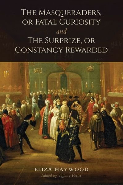 Cover for Eliza Haywood · The Masqueraders, or Fatal Curiosity, and the Surprize, or Constancy Rewarded (Paperback Book) (2015)