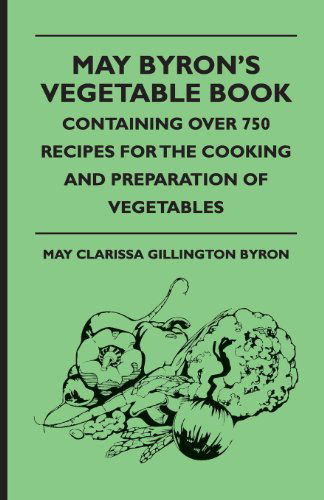 Cover for Joseph Henry Patrick Brown · May Byron's Vegetable Book - Containing over 750 Recipes for the Cooking and Preparation of Vegetables (Paperback Book) (2009)