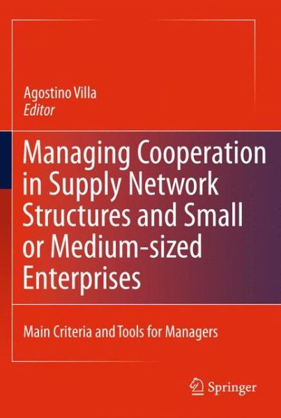 Cover for Agostino Villa · Managing Cooperation in Supply Network Structures and Small or Medium-sized Enterprises: Main Criteria and Tools for Managers (Paperback Book) [2011 edition] (2014)