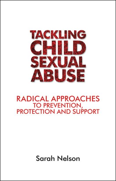 Cover for Sarah Nelson · Tackling Child Sexual Abuse: Radical Approaches to Prevention, Protection and Support (Pocketbok) (2016)