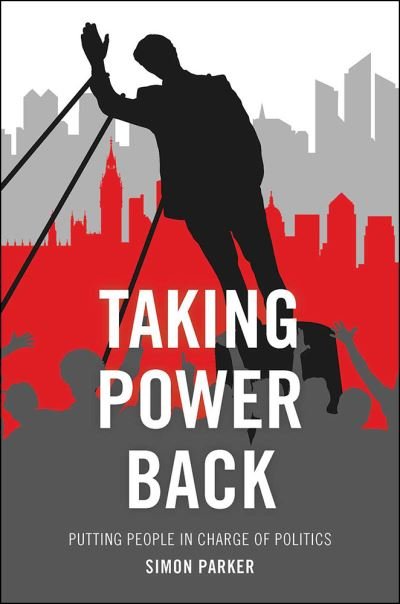 Cover for Simon Parker · Taking Power Back: Putting People in Charge of Politics (Paperback Book) (2015)