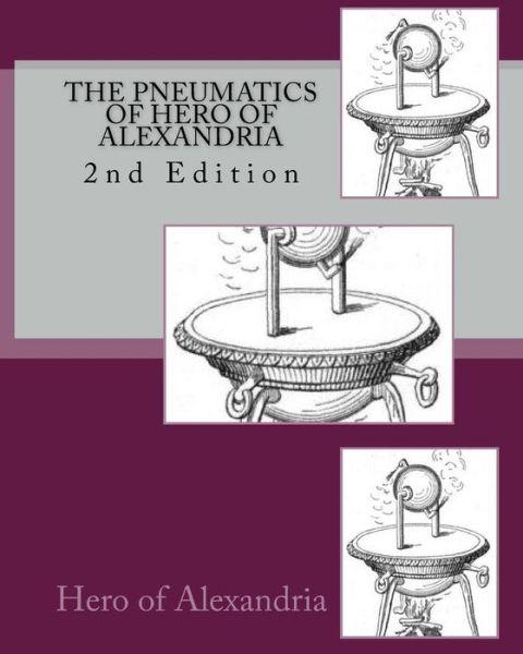 The Pneumatics of Hero of Alexandria - Hero of Alexandria - Livres - CreateSpace Independent Publishing Platf - 9781449562878 - 12 novembre 2009