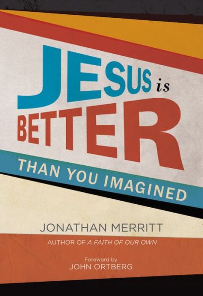 Cover for Jonathan Merritt · Jesus is Better Than You Imagined (Hardcover Book) (2014)