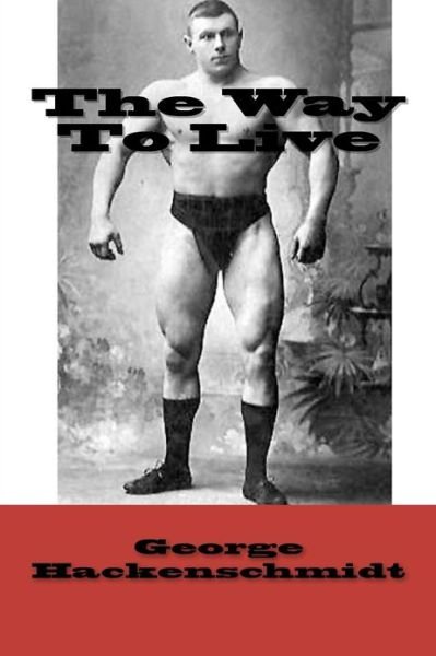 Cover for George Hackenschmidt · The Way to Live (Taschenbuch) (2011)