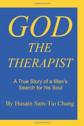 God the Therapist: a True Story of a Man's Search for His Soul - Husain Sam-tio Chung - Books - iUniverse Publishing - 9781462006878 - June 27, 2011