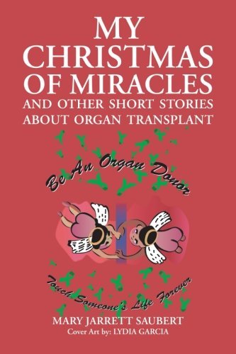 My Christmas of Miracles and Other Short Stories About Organ Transplant - Mary Jarrett Saubert - Livros - InspiringVoices - 9781462402878 - 24 de setembro de 2012