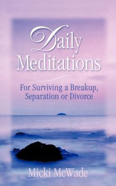 Cover for Micki Mcwade · Daily Meditations: for Surviving a Breakup, Separation or Divorce (Paperback Book) (2011)