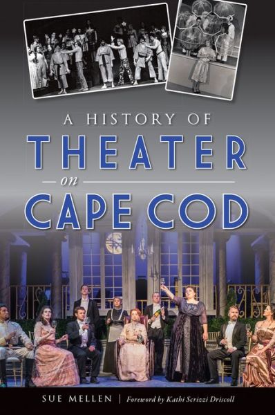 History of Theater on Cape Cod - Sue Mellen - Książki - History Press Limited, The - 9781467142878 - 26 kwietnia 2021