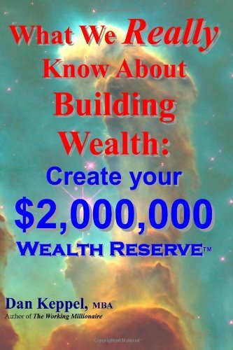Cover for Dan Keppel Mba · What We Really Know About Building Wealth:: Create Your $2,000,000 Wealth Reserve (Tm) (Paperback Book) (2011)