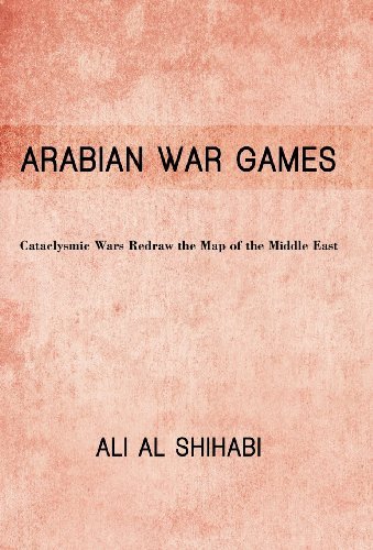 Cover for Ali Al Shihabi · Arabian War Games: Cataclysmic Wars Redraw the Map of the Middle East (Gebundenes Buch) (2012)
