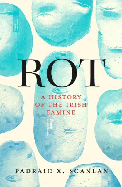 Cover for Padraic X. Scanlan · Rot: A History of the Irish Famine (Hardcover Book) (2025)