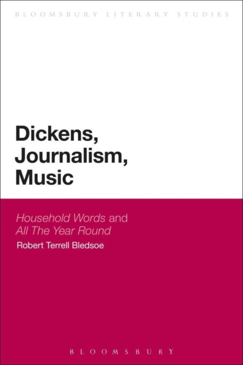 Professor Robert Terrell Bledsoe · Dickens, Journalism, Music: 'Household Words' and 'All The Year Round' (Paperback Book) [Nippod edition] (2013)