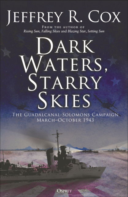 Cover for Jeffrey Cox · Dark Waters, Starry Skies: The Guadalcanal-Solomons Campaign, March–October 1943 (Paperback Book) (2025)