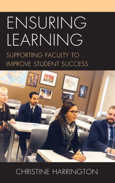 Ensuring Learning: Supporting Faculty to Improve Student Success - Christine Harrington - Books - Rowman & Littlefield - 9781475851878 - August 15, 2020