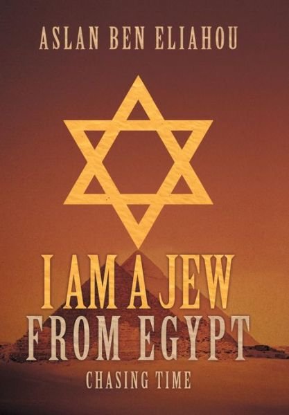 Cover for Aslan Ben Eliahou · I Am a Jew from Egypt: Chasing Time (Innbunden bok) (2013)
